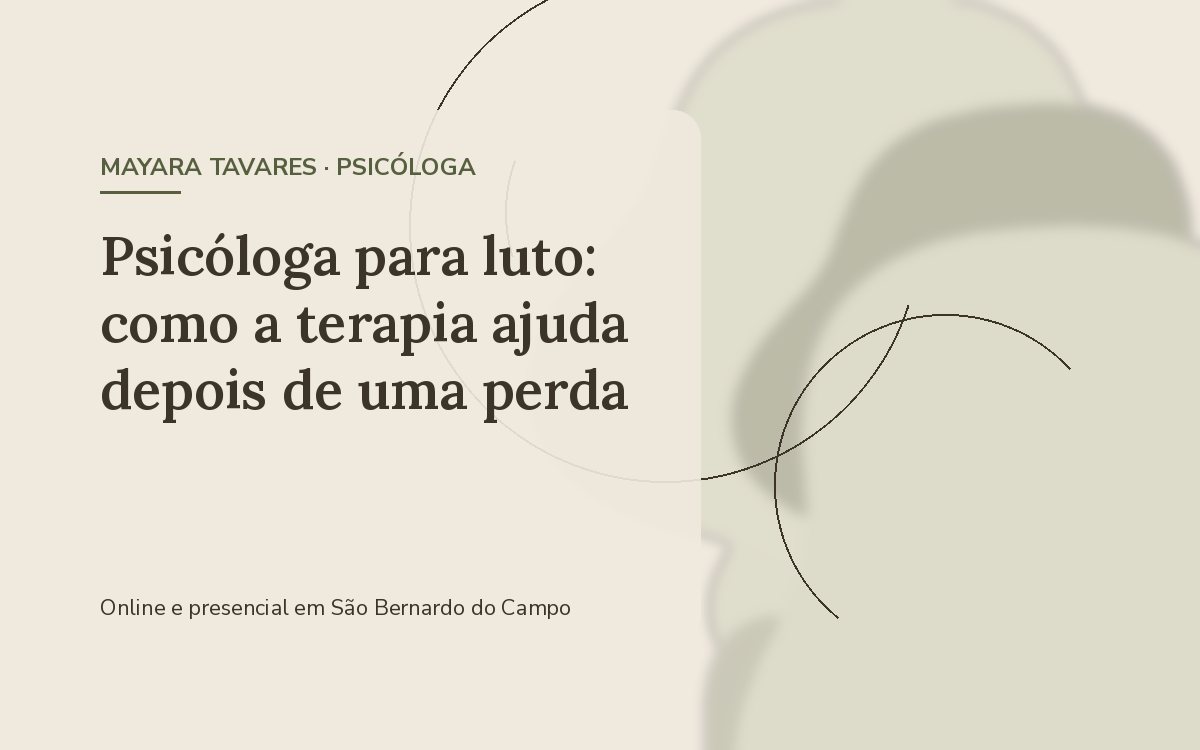 Psicóloga para luto: como a terapia ajuda depois de uma perda